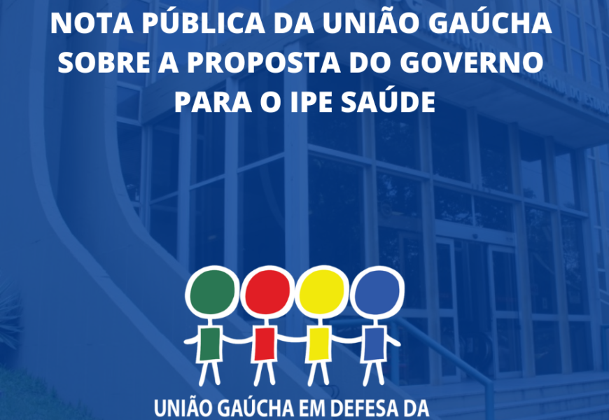 NOTA PÚBLICA DA UNIÃO GAÚCHA SOBRE A PROPOSTA DO GOVERNO PARA O IPE SAÚDE