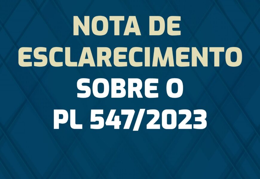 Nota de esclarecimento sobre o PL 547/2023